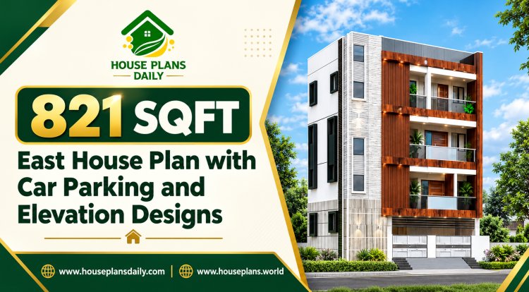 821 Sqft East House Plan with Car Parking and Elevation Design